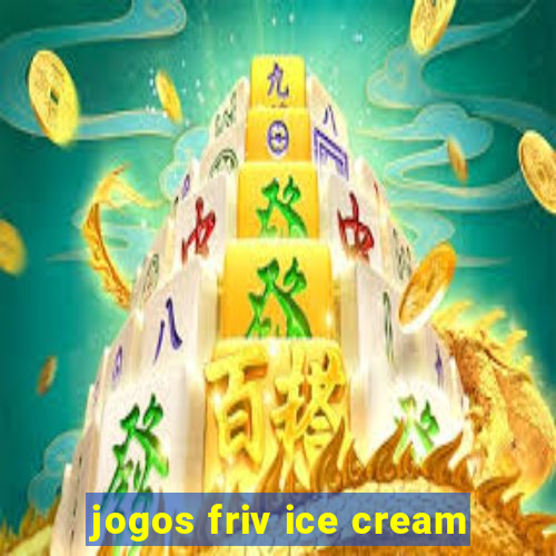 jogos friv ice cream